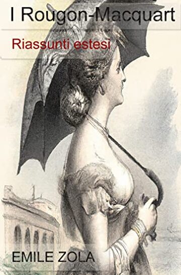 I Rougon-Macquart: Riassunti estesi (Venti romanzi)