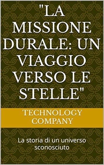 "La Missione Durale: Un Viaggio verso le Stelle": La storia di un universo sconosciuto