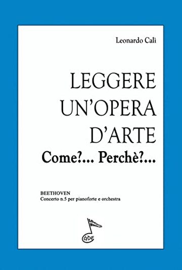LEGGERE UN'OPERA D'ARTE Come?... Perch&egrave;?...: BEETHOVEN, Concerto n.5 per pianoforte e orchestra