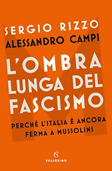 L'ombra lunga del fascismo: Perch&eacute; l'Italia &egrave; ancora ferma a Mussolini