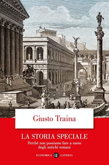 La storia speciale: Perch&eacute; non possiamo fare a meno degli antichi romani