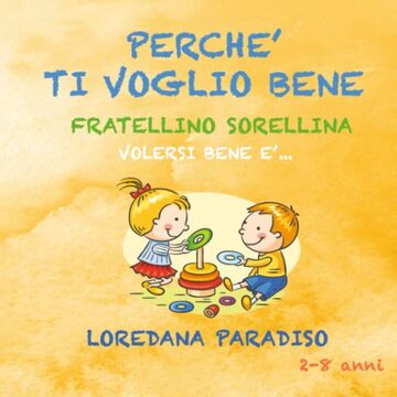 Perch&egrave; ti voglio bene fratellino e sorellina. Volersi bene &egrave;...: 2- 8 ANNI