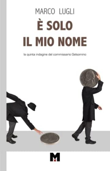 &Egrave; SOLO IL MIO NOME: La quinta indagine del commissario Gelsomino
