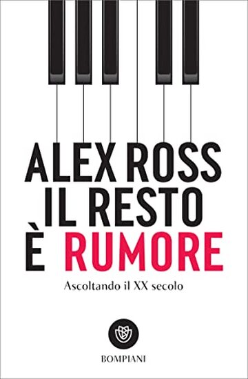 Il resto &egrave; rumore. Ascoltando il XX secolo