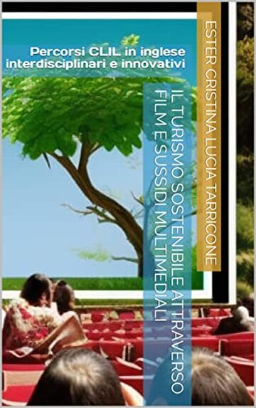 Il turismo sostenibile attraverso film e sussidi multimediali: Percorsi CLIL in inglese interdisciplinari e innovativi