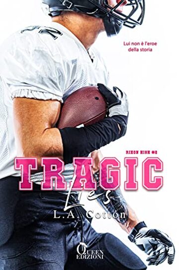 Tragic Lies: Lui non &egrave; l'eroe della storia (Rixon High Vol. 2)