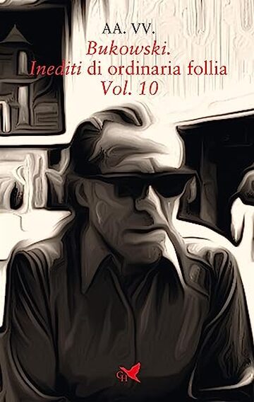 Bukowski. Inediti di ordinaria follia &ndash; Vol. 10