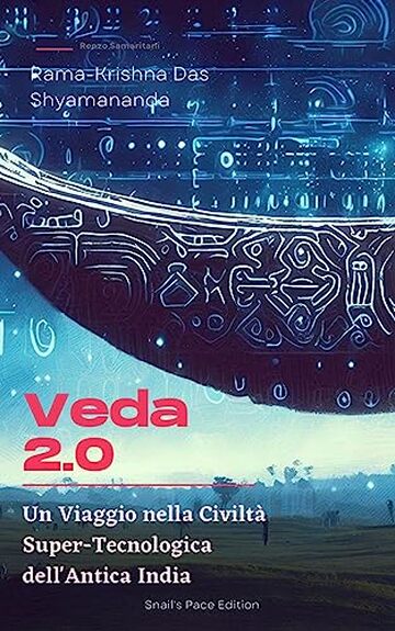 Veda 2.0: Un Viaggio nella Civilt&agrave; Super-Tecnologica dell'Antica India (Snail's Pace Edition)