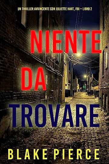 Niente da trovare (Un Thriller Avvincente con Juliette Hart, FBI &ndash; Libro 2)