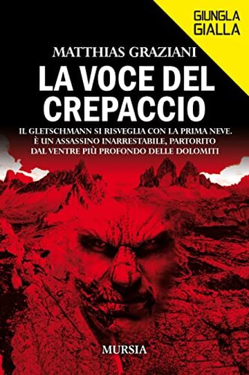 La voce del crepaccio: Il Gletschmann si risveglia con la prima neve. &Egrave; un assassino inarrestabile, partorito dal ventre pi&ugrave; profondo delle Dolomiti (Giungla Gialla)