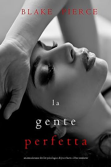 La Gente Perfetta (Un emozionante thriller psicologico di Jessie Hunt&mdash;Libro Ventisette)