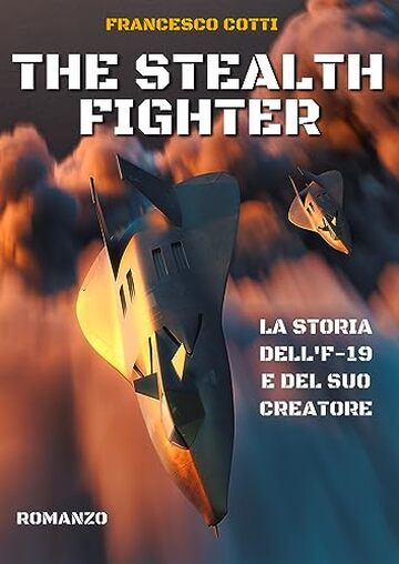 The Stealth Fighter: La storia di come un modellino d&rsquo;aereo sconvolse l&rsquo;America e del suo creatore. (edizione italiana)