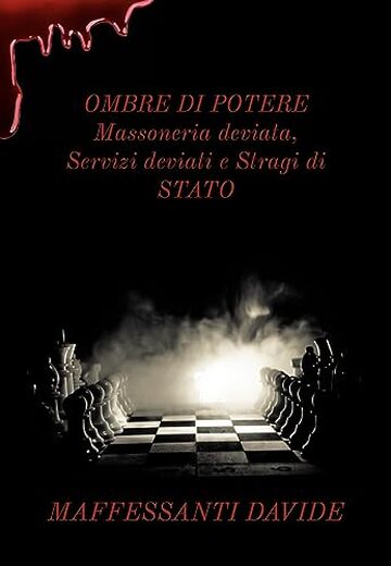 OMBRE DI POTERE: Massoneria deviata, Servizi deviati e Stragi di STATO (Segreti d&rsquo;Italia Vol. 1)