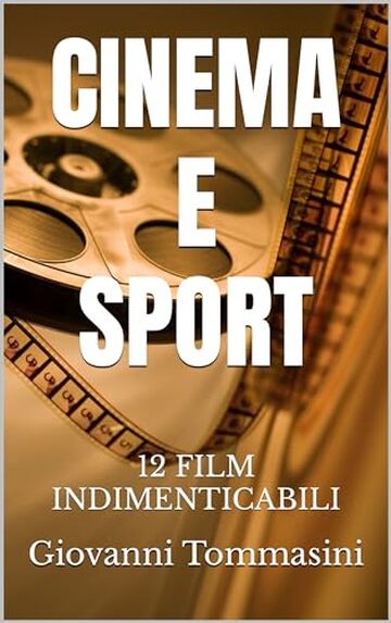 CINEMA E SPORT: 12 FILM INDIMENTICABILI (STORIE VERE OFFLINE. Libri e Ebooks da due piattaforme social dimenticate. L'Altro e la Realt&agrave;. Vol. 14)