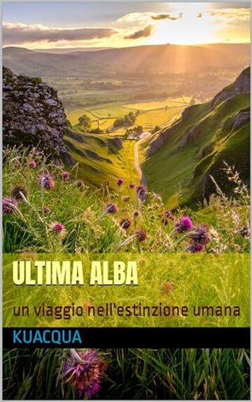 ULTIMA ALBA: Un Viaggio nell'Estinzione Umana