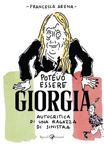 Potevo essere Giorgia: Autocritica di una ragazza di sinistra