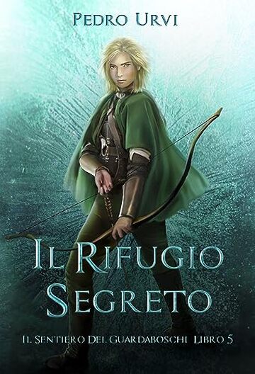 Il Rifugio Segreto: (Il Sentiero del Guardaboschi Vol. 5)