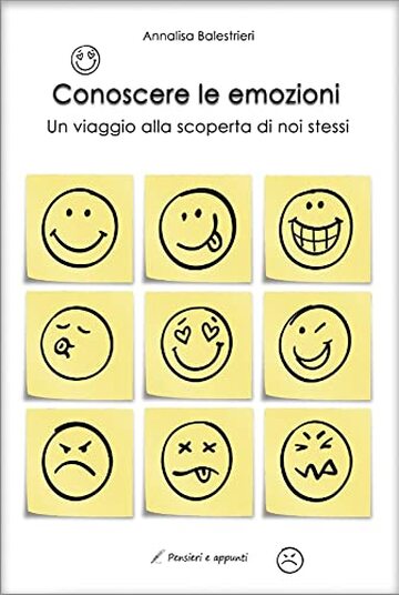 Conoscere le emozioni: un viaggio alla scoperta di noi stessi (Pensieri e appunti)