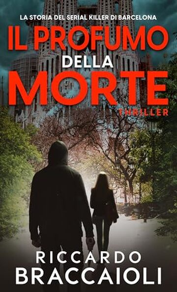 Il Profumo della Morte: La storia del Serial Killer di Barcellona (Ispettore &Aacute;lex Cort&eacute;s, romanzo poliziesco, crimine e mistero Vol. 1)