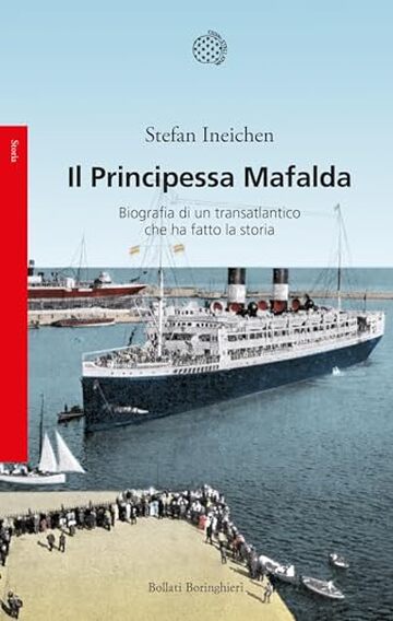 Il Principessa Mafalda: Biografia di un transatlantico che ha fatto la storia
