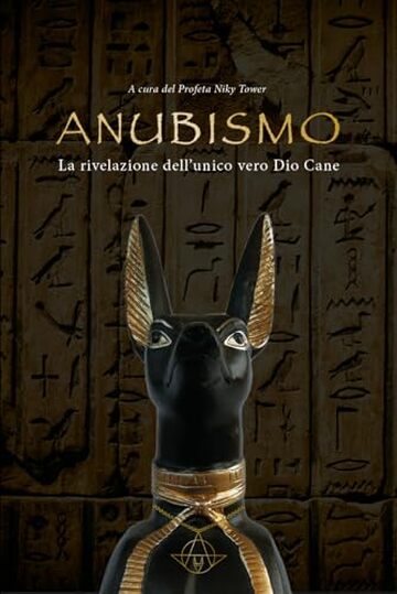 Anubismo : La Rivelazione dell'Unico Vero Dio Cane