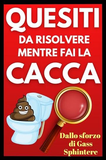 Quesiti da risolvere mentre fai la cacca
