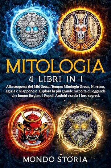 MITOLOGIA: Alla scoperta dei Miti Senza Tempo: Mitologia Greca, Norrena, Egizia e Giapponese. Esplora la pi&ugrave; grande raccolta di leggende che hanno forgiato i Popoli Antichi e svela i loro segreti.
