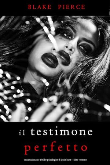 Il Testimone Perfetto (Un emozionante thriller psicologico di Jessie Hunt&mdash;Libro Ventotto)