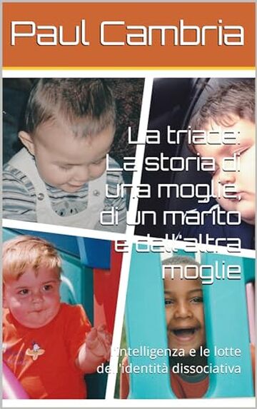 La triade: La storia di una moglie, di un marito e dell'altra moglie: l'intelligenza e le lotte dell'identit&agrave; dissociativa