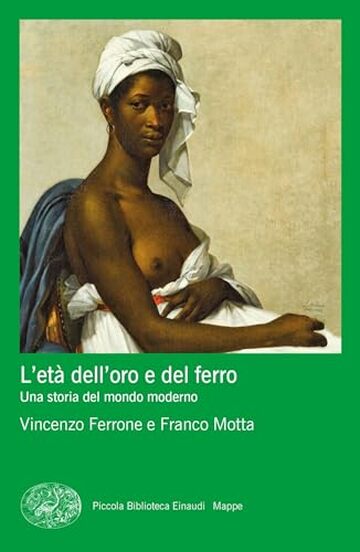 L'et&agrave; dell'oro e del ferro: Una storia del mondo moderno