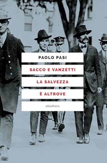 Sacco e Vanzetti la salvezza &egrave; altrove