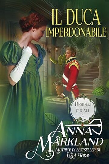 Il Duca Imperdonabile: Un piccante Regency romance (Desideri ducali Vol. 2)