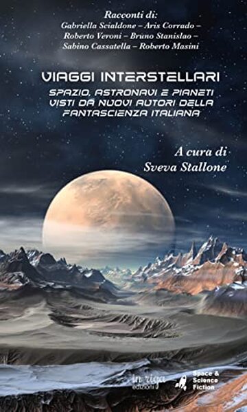 Viaggi interstellari: Spazio, astronavi e pianeti visti da nuovi autori della fantascienza italiana (Space & Science fiction Vol. 1)