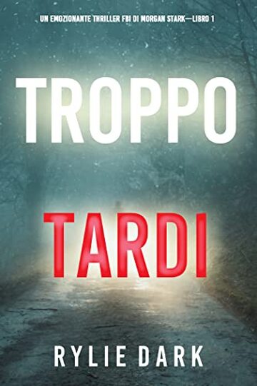Troppo tardi (Un emozionante thriller FBI di Morgan Stark&mdash;Libro 1)