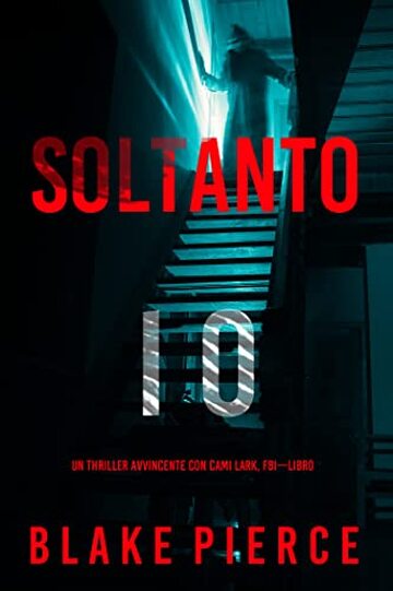Soltanto Io (Un Thriller Avvincente con Cami Lark, FBI&mdash;Libro 1)