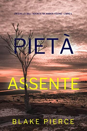 Piet&agrave; Assente (Un giallo dell&rsquo;agente FBI Amber Young - Libro 1)