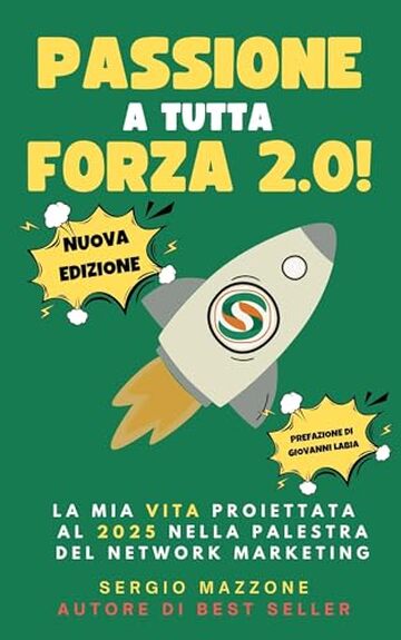 Passione a Tutta Forza 2.0: La Mia Vita proiettata al 2025 nella Palestra del Network Marketing