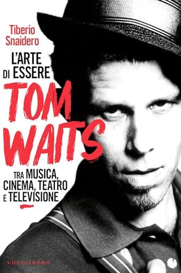 L&rsquo;arte di essere Tom Waits: Tra musica, cinema, teatro e televisione