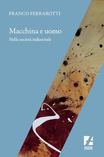 Macchina e uomo nella societ&agrave; industriale