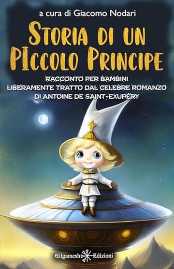 Storia di un Piccolo Principe: Racconto per bambini liberamente tratto dal celebre romanzo di Antoine de Saint-Exup&eacute;ry: Un viaggio cosmico alla ricerca ... (AN - Libri per bambini Vol. 28)