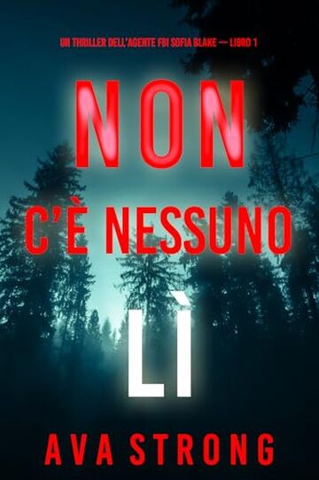 Non c&rsquo;&egrave; nessuno l&igrave; (Un thriller dell&rsquo;agente FBI Sofia Blake &mdash; Libro 1)
