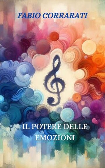 IL POTERE DELLE EMOZIONI: Una guida pratica per Superare la Negativit&agrave;, Migliorare la Propria Vita e Raggiungere Traguardi ed Obiettivi Inaspettati