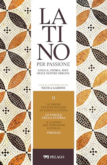Le prime testimonianze in lingua latina. Le parole della guerra. Il latino nei toponimi d&rsquo;Italia. Virgilio (Latino per passione)
