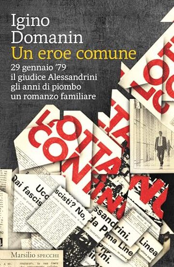 Un eroe comune: 29 gennaio '79 il giudice Alessandrini gli anni di piombo un romanzo familiare