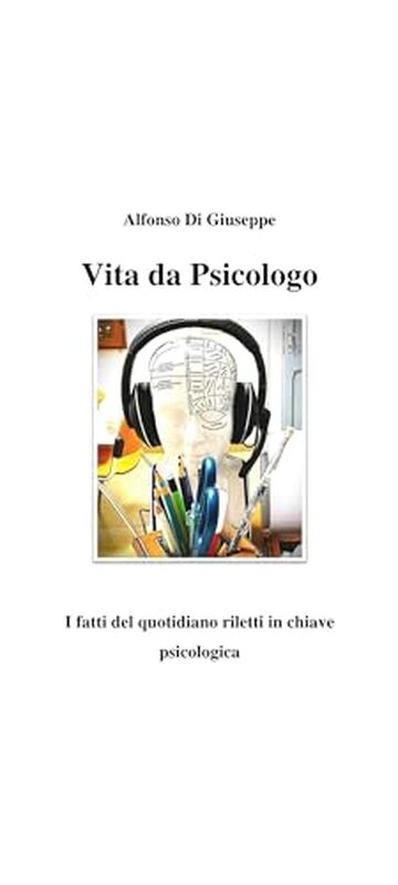Vita da Psicologo: I fatti del quotidiano riletti in chiave psicologica