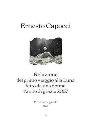 Relazione del primo viaggio alla Luna fatto da una donna l&rsquo;anno di grazia 2057: Edizione originale (1857)