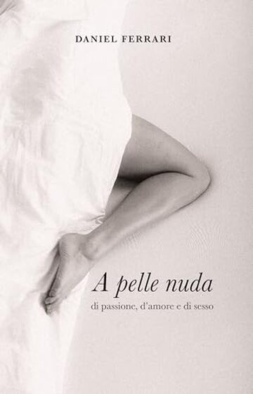 A PELLE NUDA: di passione, d'amore e di sesso