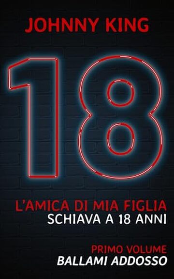 L'AMICA DI MIA FIGLIA - SCHIAVA A 18 ANNI: BALLAMI ADDOSSO (primo volume)