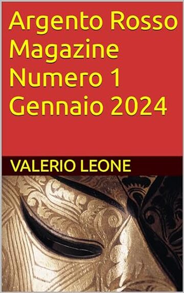 Argento Rosso Magazine Numero 1 Gennaio 2024 (Rivista del gruppo scrittori Argento Rosso Anonimi)