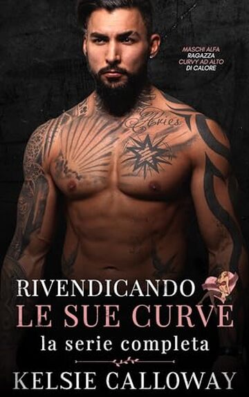 Rivendicando Le Sue Curve: La Serie Completa: Maschi Alfa Ragazza Curvy Ad Alto Di Calore (Kelsie Calloway's Collezioni Vol. 1)